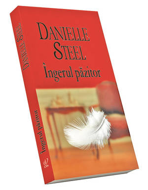 Nu rataţi, azi, o nouă poveste romantică marca Danielle Steel: Un «înger păzitor» mai puţin obişnuit